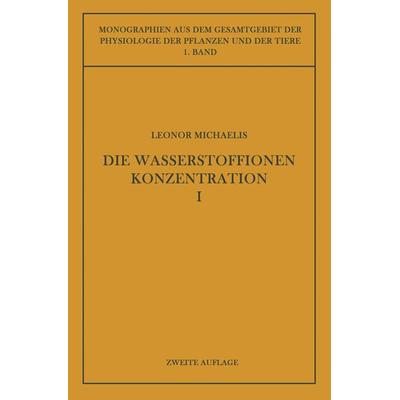 Die Wasserstoffionenkonzentration, Taschenbuch von Leonor Michaelis, Springer Berlin, 978-3-642-88800-7