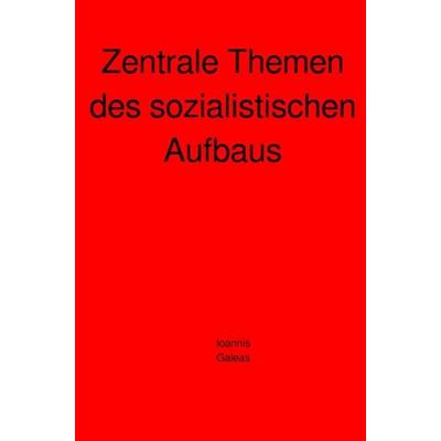 Zentrale Themen des sozialistischen Aufbaus, Taschenbuch von Ioannis Galeas, Epubli, 978-3-7541-6598-0