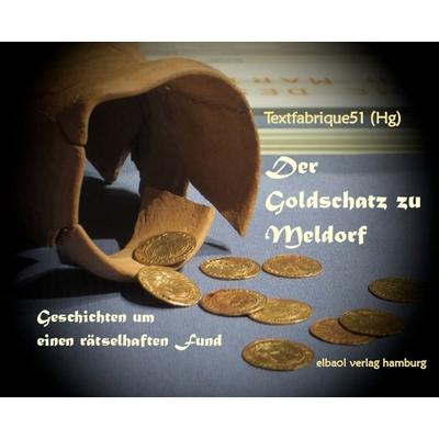 Der Goldschatz zu Meldorf, Taschenbuch von Textfabrique51, Tredition, 978-3-384-23435-3