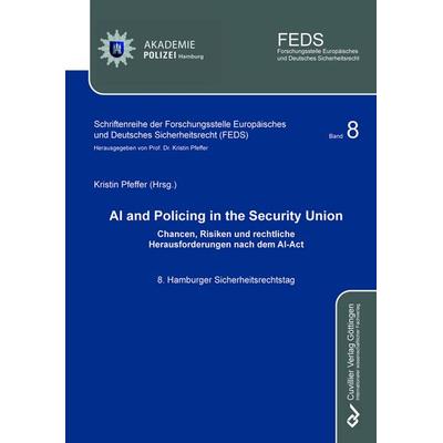 AI and Policing in the Security Union Chancen, Risiken und rechtliche Herausforderungen nach dem AI-Act, Taschenbuch von Kristin Pfeffer, Cuvillier