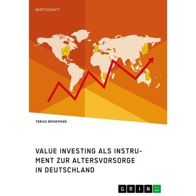 Value Investing als Instrument zur Altersvorsorge in Deutschland. Eine empirische Analyse, Taschenbuch von Tobias Brinkmann, GRIN, 978-3-346-31386-7