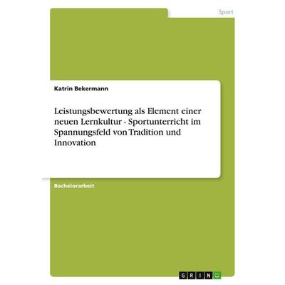 Leistungsbewertung als Element einer neuen Lernkultur - Sportunterricht im Spannungsfeld von Tradition und Innovation, Taschenbuch von Katrin