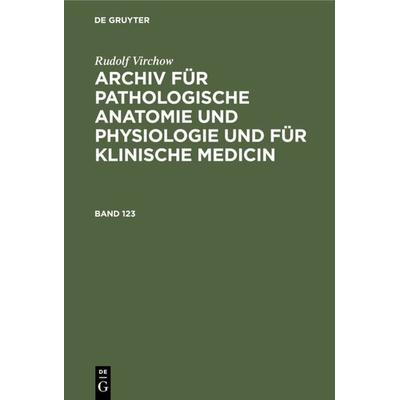 Archiv für pathologische Anatomie und Physiologie und für klinische Medicin. Band 123, Gebundene Ausgabe von Rudolf Virchow, De Gruyter,