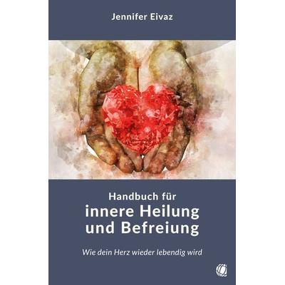 Handbuch für innere Heilung und Befreiung, Taschenbuch von Jennifer Eivaz, GloryWorld-Medien, 978-3-95578-618-2