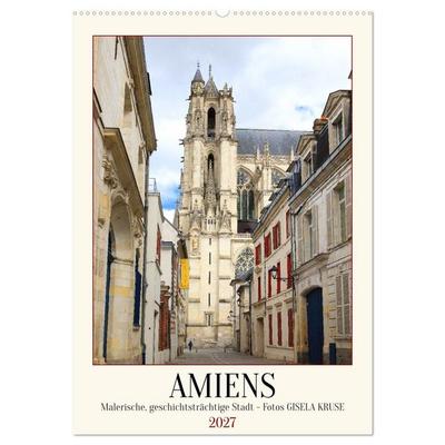 Amiens - Malerische, geschichtsträchtige Stadt (Wandkalender 2027 DIN A2 hoch), CALVENDO Monatskalender