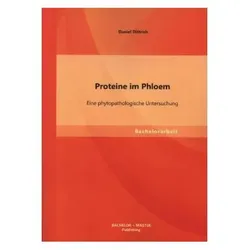 Proteine im Phloem: Eine phytopathologische Untersuchung, Fachbücher von Daniel Dittrich
