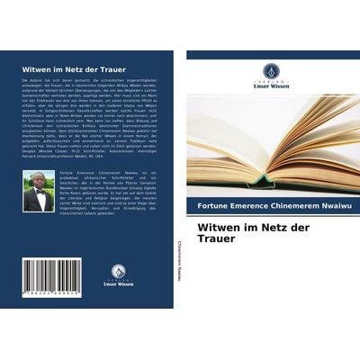 Witwen im Netz der Trauer, Taschenbuch von Fortune Emerence Chinemerem Nwaiwu, Verlag Unser Wissen, 978-620-2-64991-9