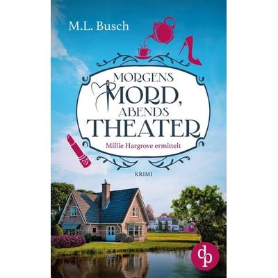 Morgens Mord, abends Theater, Taschenbuch von M. L. Busch, BoD - Books on Demand, 978-3-9899810-8-9