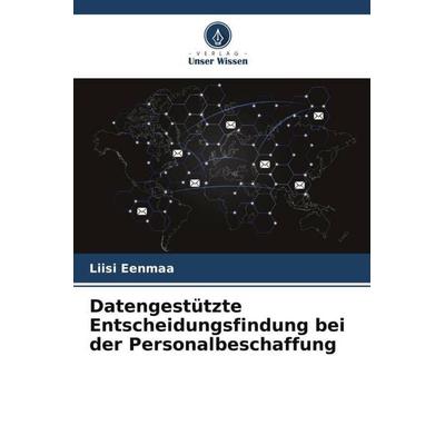 Datengestützte Entscheidungsfindung bei der Personalbeschaffung, Taschenbuch von Liisi Eenmaa, Verlag Unser Wissen, 978-620-5-24109-7