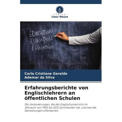 Erfahrungsberichte von Englischlehrern an öffentlichen Schulen, Taschenbuch von Carla Cristiane Geraldo,Ademar da Silva, Verlag Unser Wissen,