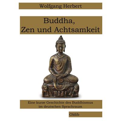 Buddha, Zen und Achtsamkeit, Taschenbuch von Wolfgang Herbert, Oldib Verlag, 978-3-939556-28-2
