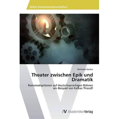 Theater zwischen Epik und Dramatik, Taschenbuch von Michaela Nocker, AV Akademikerverlag, 978-3-639-72348-9