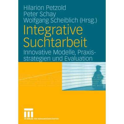 Integrative Suchtarbeit, Taschenbuch von Hilarion G. Petzold,Peter Schay,Wolfgang Scheiblich, VS Verlag für Sozialwissenschaften, 978-3-531-14661-4