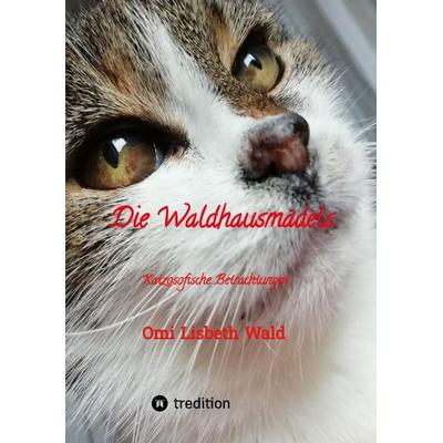 Die Waldhausmädels ,Tagebuchnotizen von Katze Lisbeth aus dem Leben mit ihrer Dosenöffnerin, Taschenbuch von Omi Lisbeth Wald, Tredition,