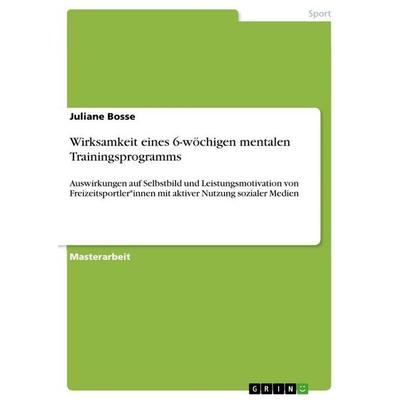 Wirksamkeit eines 6-wöchigen mentalen Trainingsprogramms, Taschenbuch von Juliane Bosse, GRIN, 978-3-389-17951-2