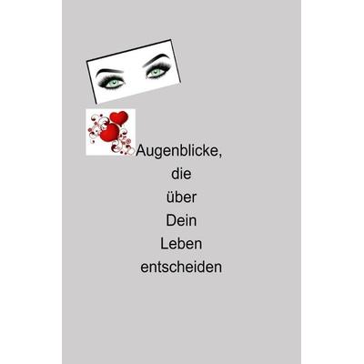 Augenblicke, die über dein Leben entscheiden, Taschenbuch von Christiane Fleischmann, Epubli, 978-3-8187-1796-4