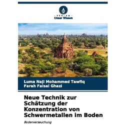 Neue Technik zur Schätzung der Konzentration von Schwermetallen im Boden, Fachbücher von Farah Faisal Ghazi, Luma Naji Mohammed Tawfiq