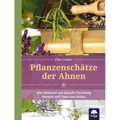 Pflanzenschätze der Ahnen, Gebundene Ausgabe von Ellen Huber, Freya, 978-3-99025-286-4