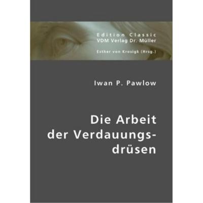 Die Arbeit der Verdauungsdrüsen, Taschenbuch von Iwan P. Pawlow, VDM, 978-3-8364-0886-8