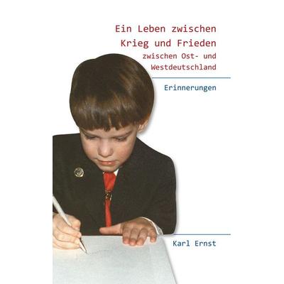 Ein Leben zwischen Krieg und Frieden, Taschenbuch von Karl Ernst, BoD – Books on Demand, 978-3-7528-0831-5