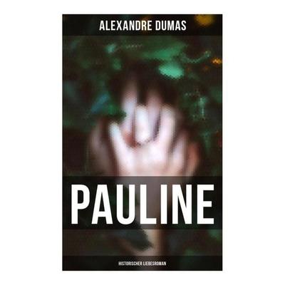 Pauline: Historischer Liebesroman, Taschenbuch von Alexandre Dumas, Musaicum Books, 978-80-272-4976-3