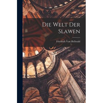 Die Welt Der Slawen, Taschenbuch von Friedrich Hellwald, Hutson Street Press, 978-1-01-669500-8