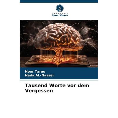 Tausend Worte vor dem Vergessen, Taschenbuch von Noor Tareq,Nada Al-Nasser, Verlag Unser Wissen, 978-620-2-43850-6