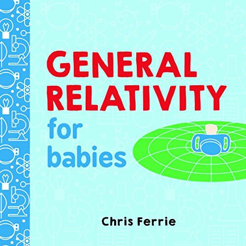 Chris Ferrie - General Relativity for Babies (Baby University) - Preis vom 10.10.2026 11:48:34 h