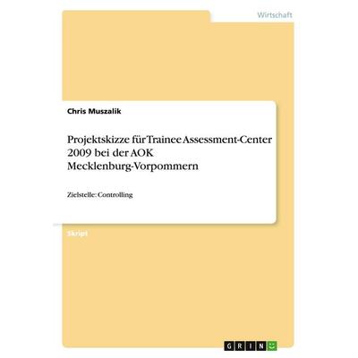 Projektskizze für Trainee Assessment-Center 2009 bei der AOK Mecklenburg-Vorpommern, Taschenbuch von Chris Muszalik, GRIN, 978-3-640-46867-6