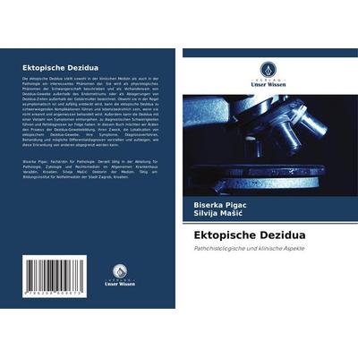 Ektopische Dezidua, Taschenbuch von Biserka Pigac,Silvija Ma¿i¿, Verlag Unser Wissen, 978-620-8-90967-3