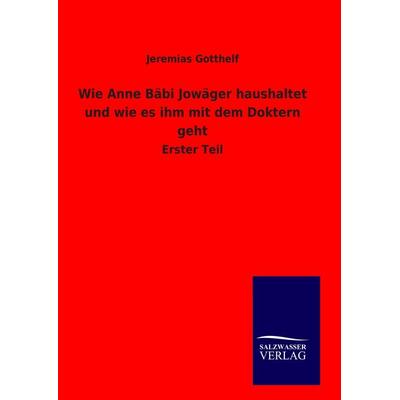 Wie Anne Bäbi Jowäger haushaltet und wie es ihm mit dem Doktern geht, Gebundene Ausgabe von Jeremias Gotthelf, BoD - Books on Demand,