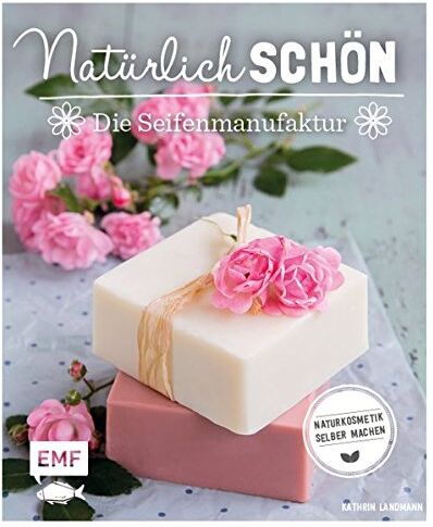 Kathrin Landmann - Natürlich schön – Die Seifenmanufaktur: Naturkosmetik selber machen - Preis vom 09.10.2026 07:28:09 h