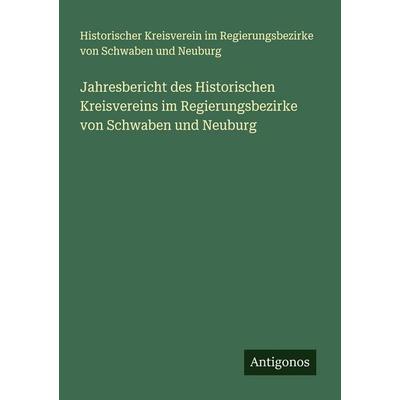 Jahresbericht des Historischen Kreisvereins im Regierungsbezirke von Schwaben und Neuburg, Taschenbuch von Historischer Kreisverein im