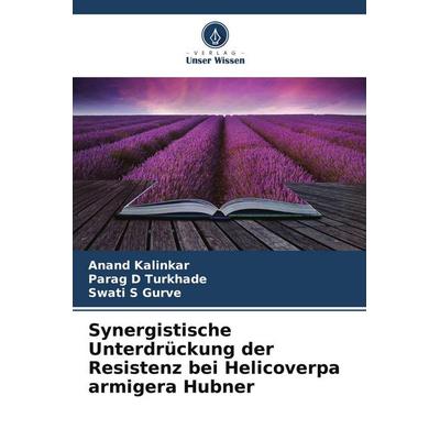 Synergistische Unterdrückung der Resistenz bei Helicoverpa armigera Hubner, Taschenbuch von Anand Kalinkar,Parag D. Turkhade,Swati S. Gurve, Verlag