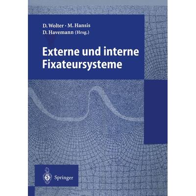 Externe und interne Fixateursysteme, Taschenbuch von Dietmar Wolter,Martin L. Hansis,Dieter Havemann, Springer Berlin, 978-3-540-59003-3