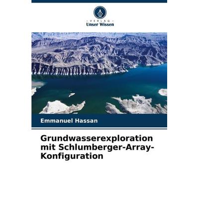 Grundwasserexploration mit Schlumberger-Array-Konfiguration, Taschenbuch von Emmanuel Hassan, Verlag Unser Wissen, 978-620-7-76637-6