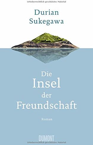 Durian Sukegawa - Die Insel der Freundschaft: Roman - Preis vom 09.10.2026 07:28:09 h