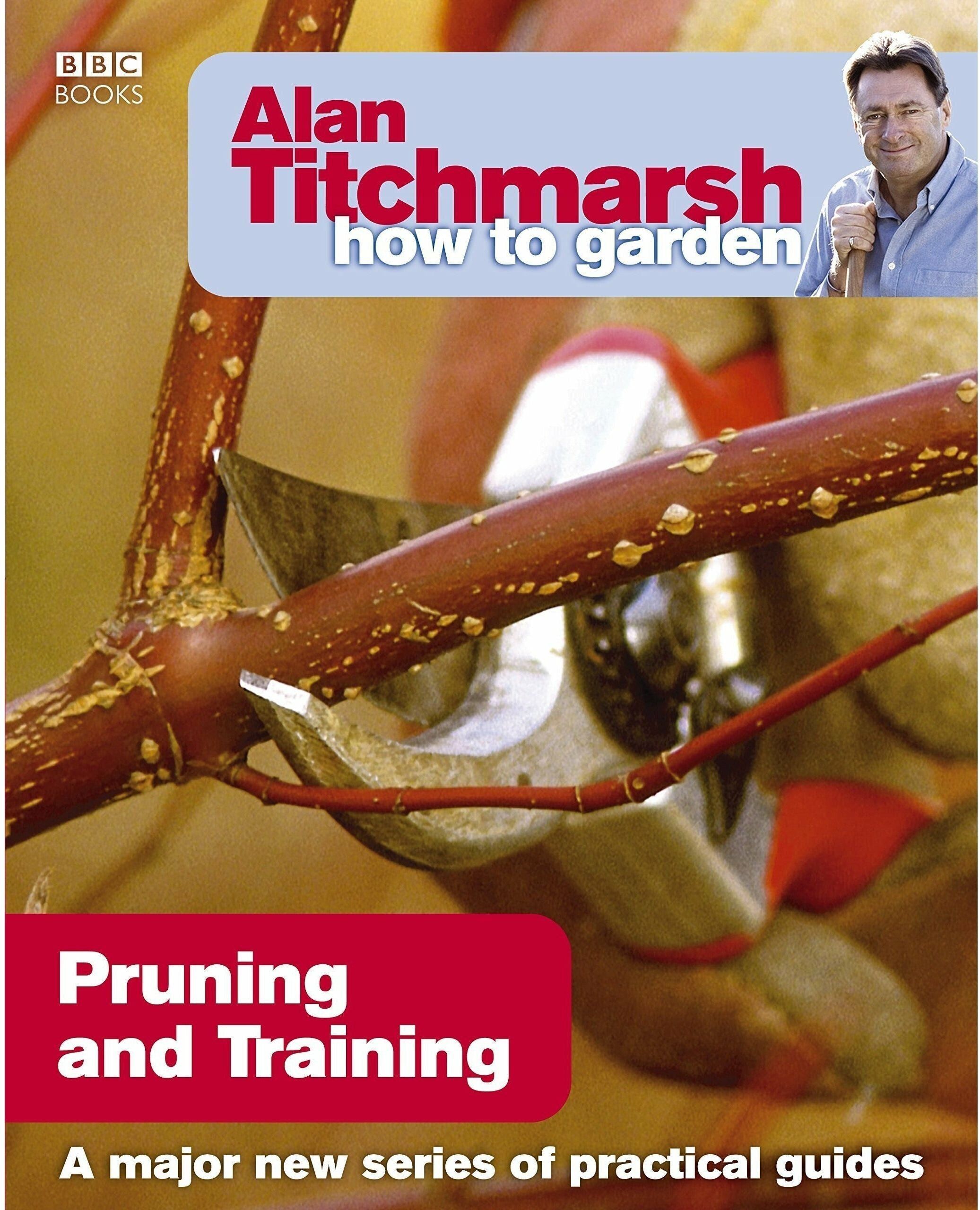 BBC Books Alan Titchmarsh How to Garden: Pruning and Training