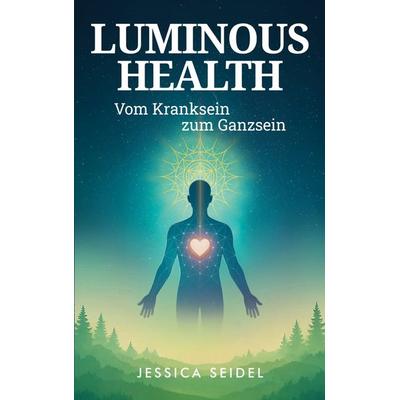 Luminous Health, Taschenbuch von Jessica Seidel, BoD – Books on Demand, 978-3-695-13488-5