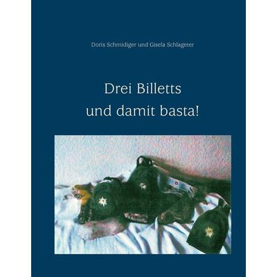 Drei Billetts und damit basta!, Gebundene Ausgabe von Doris Schmidiger,Gisela Schlageter, BoD – Books on Demand, 978-3-8334-8662-3