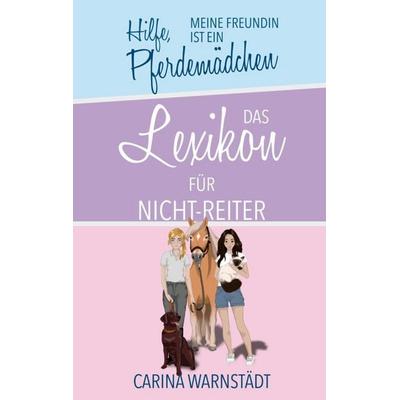 Hilfe, meine Freundin ist ein Pferdemädchen, Gebundene Ausgabe von Carina Warnstädt, BoD – Books on Demand, 978-3-7693-1848-7