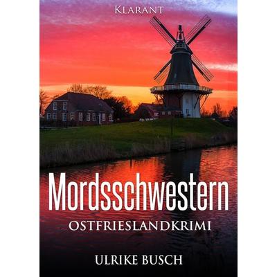 Mordsschwestern. Ostfrieslandkrimi, Taschenbuch von Ulrike Busch, Klarant, 978-3-95573-705-4