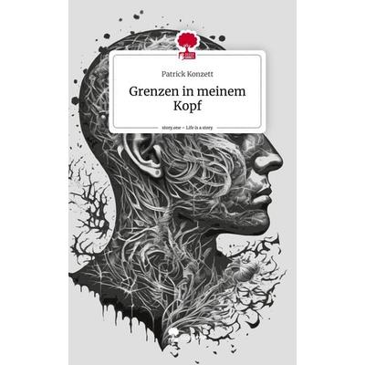 Grenzen in meinem Kopf. Life is a Story - story.one, Gebundene Ausgabe von Patrick Konzett, Story.one publishing, 978-3-7115-0384-8
