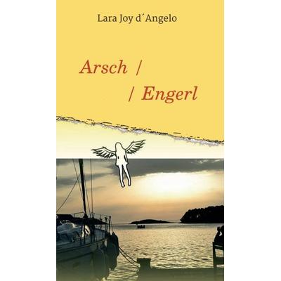 Arschengerl, Gebundene Ausgabe von Lara Joy d´Angelo, Buchschmiede, 978-3-99093-581-1