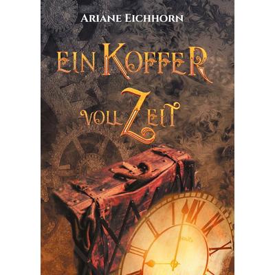 Ein Koffer voll Zeit, Gebundene Ausgabe von Ariane Eichhorn, BoD – Books on Demand, 978-3-7557-2584-8