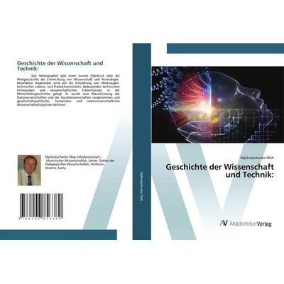Geschichte der Wissenschaft und Technik:, Taschenbuch von Mykhailychenko Oleh, AV Akademikerverlag, 978-620-8-85638-0