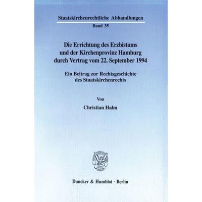 Die Errichtung des Erzbistums und der Kirchenprovinz Hamburg durch Vertrag vom 22. September 1994., Taschenbuch von Christian Halm, Duncker & Humblot,