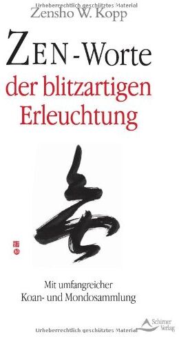 Kopp, Zensho W. - Zen-Worte der blitzartigen Erleuchtung - Mit umfangreicher Koan- und Mondosammlung - Preis vom 11.10.2026 03:10:56 h