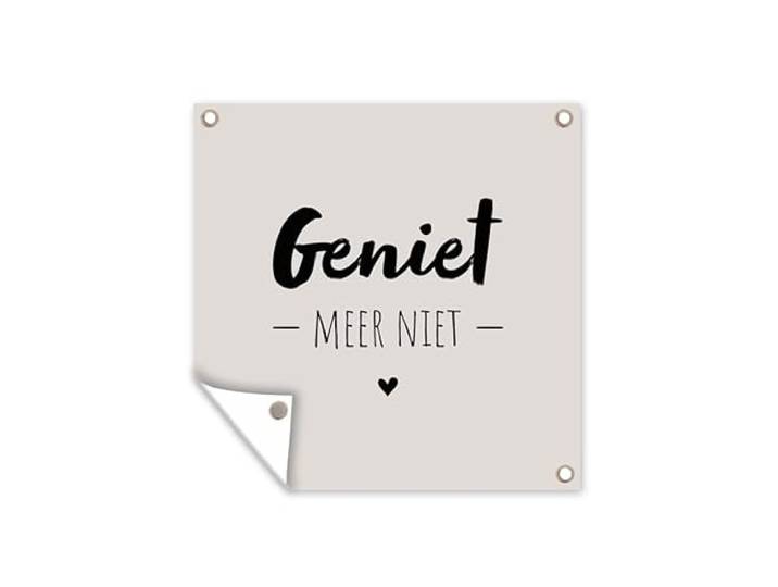 Tuinposter - 200x200 cm - Geniet, meer niet - Quotes - Tekst - Genieten