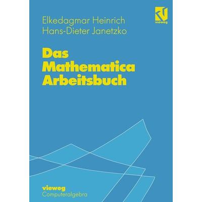 Das Mathematica Arbeitsbuch, Taschenbuch von Elkedagmar Heinrich,Hans-D. Janetzko, Vieweg & Teubner, 978-3-528-16528-4